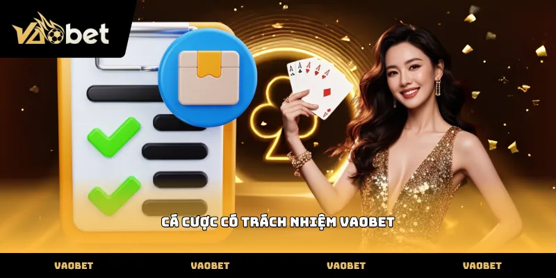 Cá cược có trách nhiệm Hội viên thực hiện cá cược có trách nhiệm VAOBET tại nhà cái
