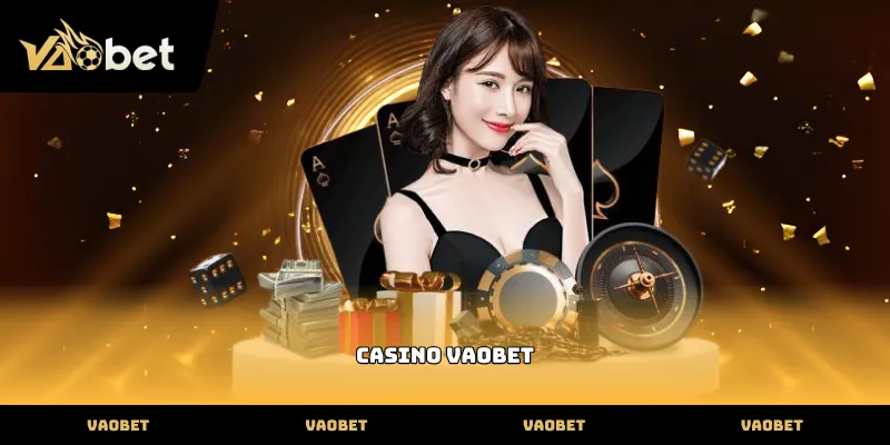Casino Khám phá sảnh cược Casino Vaobet trực tuyến hiện đại