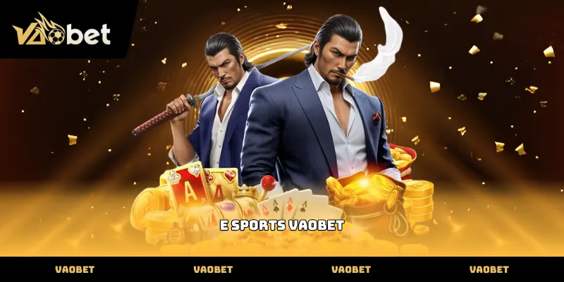 Sảnh cược e sports VAOBET với giao diện hiện đại chuyên nghiệp