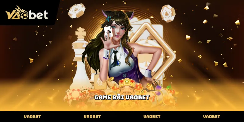 Game Bài Khám phá danh mục Sảnh Game Bài Vaobet đa dạng và hấp dẫn