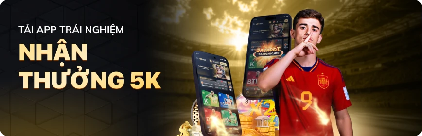 Tải app trải nghiệm - Nhận thưởng 5k