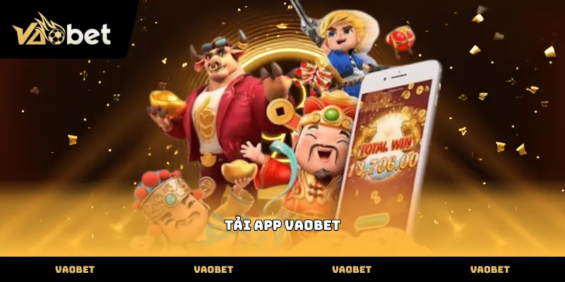Quy trình thực hiện tải app vaobet trên điện thoại Android và iOS