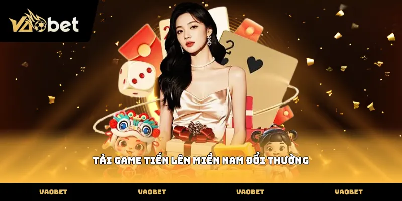 Tải game tiến lên miền nam đổi thưởng phiên bản di động Vaobet